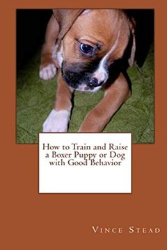 portada How to Train and Raise a Boxer Puppy or dog With Good Behavior (en Inglés)