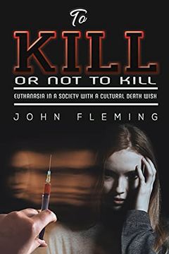 portada To Kill or not to Kill: Euthanasia in a Society With a Cultural Death Wish 