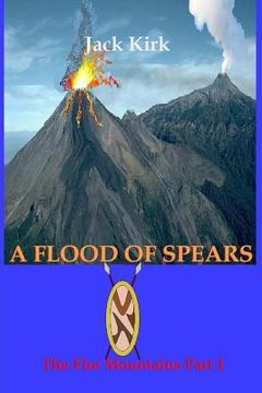 portada A Flood of Spears: The Fire Mountains Part 1 (en Inglés)