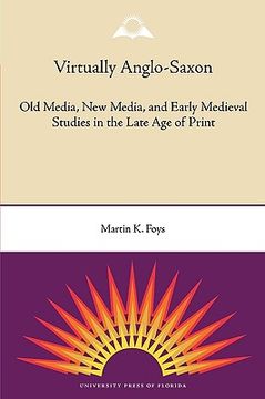 portada virtually anglo-saxon: old media, new media, and early medieval studies in the late age of print (en Inglés)