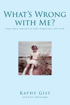 portada What's Wrong with Me?: From Abuse and Lies to God's Forgiveness and Truth