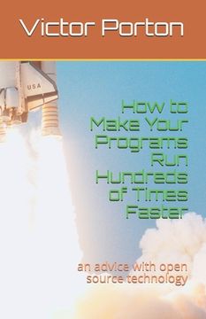 portada How to Make Your Programs Run Hundreds of Times Faster: an advice with open source technology (en Inglés)