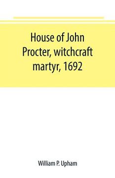 portada House of John Procter, witchcraft martyr, 1692