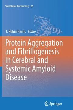 portada Protein Aggregation and Fibrillogenesis in Cerebral and Systemic Amyloid Disease (in English)