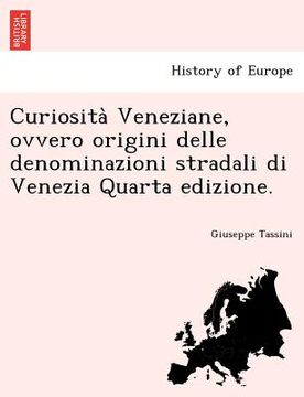 portada Curiosità Veneziane, ovvero origini delle denominazioni stradali di Venezia Quarta edizione. (en Italiano)