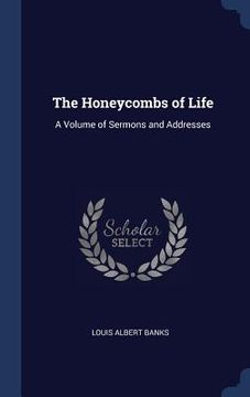 portada The Honeycombs of Life: A Volume of Sermons and Addresses