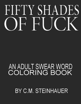 portada Fifty Shades Of Fuck: An Adult Swear Word Coloring Book (en Inglés)