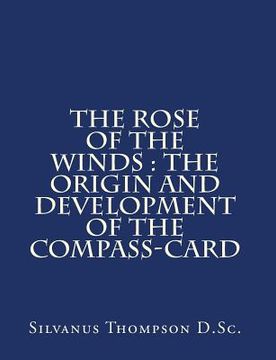 portada The Rose of the Winds: the Origin and Development of the Compass-Card