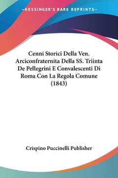 portada Cenni Storici Della Ven. Arciconfraternita Della SS. Triinta De Pellegrini E Convalescenti Di Roma Con La Regola Comune (1843) (en Italiano)