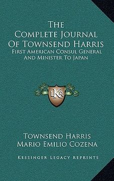 portada the complete journal of townsend harris: first american consul general and minister to japan (en Inglés)