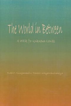 portada world in between: a walk for unknown lands (en Inglés)
