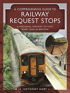 portada A Comprehensive Guide to Railway Request Stops: A Personal Odyssey to Visit Every One in Britain (en Inglés)