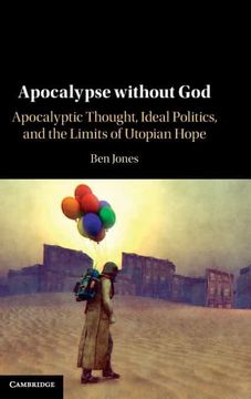 portada Apocalypse Without God: Apocalyptic Thought, Ideal Politics, and the Limits of Utopian Hope (en Inglés)