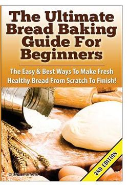 portada The Ultimate Bread Baking Guide For Beginners (en Inglés)