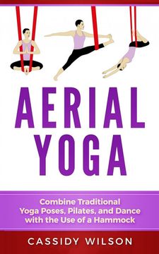 portada Aerial Yoga: Combine Traditional Yoga Poses, Pilates, and Dance With the use of a Hammock 