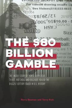 portada The $80 Billion Gamble: The Inside Story of How A Suspicious Ticket, Hot Dogs and Bigfoot Foiled the Biggest Lottery Fraud in U.S. History (in English)