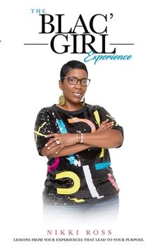 portada The Blac' Girl Experience: Lessons from Your Experiences That Lead to Your Purpose (en Inglés)