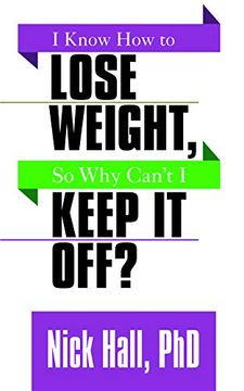 portada I Know how to Lose Weight, so why Can't i Keep it Off? (en Inglés)