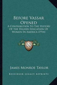 portada before vassar opened: a contribution to the history of the higher education of women in america (1914)