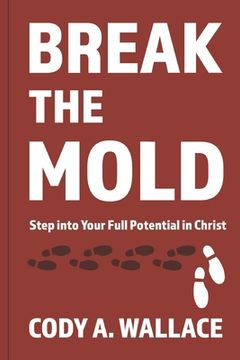 portada Break the Mold: Step Into Your Full Potential of Christ (en Inglés)