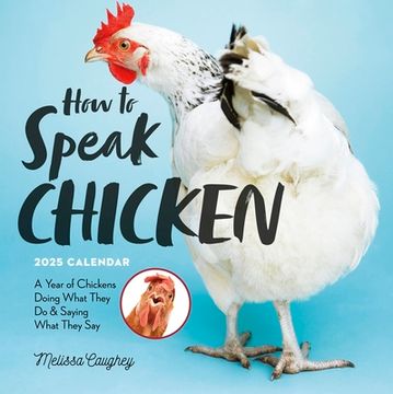 portada How to Speak Chicken Wall Calendar 2025: A Year of Chickens Doing What They do and Saying What They say
