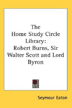 portada the home study circle library: robert burns, sir walter scott and lord byron (en Inglés)
