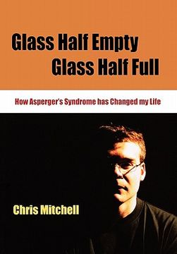 portada glass half empty, glass half full: how asperger's syndrome changed my life (en Inglés)