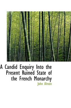portada a candid enquiry into the present ruined state of the french monarchy
