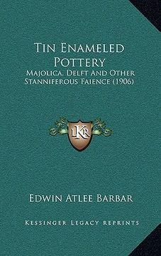 portada tin enameled pottery: majolica, delft and other stanniferous faience (1906) (en Inglés)
