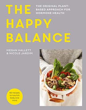 portada The Happy Balance: The Original Plant-Based Approach for Hormone Health - 60 Recipes to Nourish Body and Mind (en Inglés)