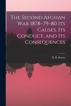 portada The Second Afghan War 1878-79-80 its Causes, its Conduct, and its Consequences (en Inglés)