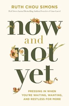 portada Now and Not Yet: Pressing in When You're Waiting, Wanting, and Restless for More (en Inglés)