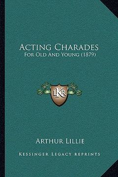 portada acting charades: for old and young (1879) (en Inglés)