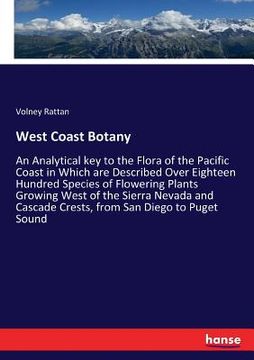 portada West Coast Botany: An Analytical key to the Flora of the Pacific Coast in Which are Described Over Eighteen Hundred Species of Flowering (in English)