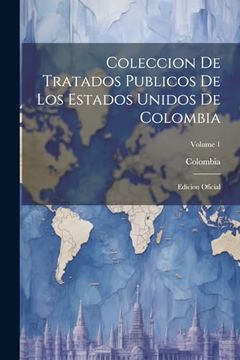 portada Coleccion de Tratados Publicos de los Estados Unidos de Colombia: Edicion Oficial; Volume 1 (in Spanish)
