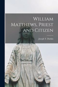 portada William Matthews, Priest and Citizen (en Inglés)