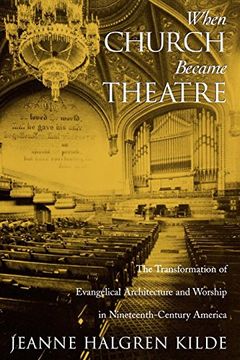 portada When Church Became Theatre: The Transformation of Evangelical Architecture and Worship in Nineteenth-Century America (en Inglés)