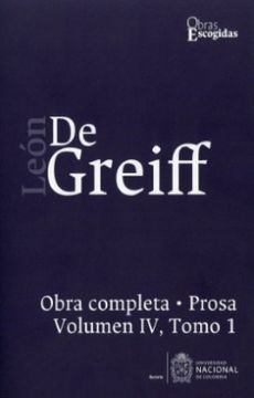 portada León de Greiff. Obra Completa, Prosa vol iv, Tomo 1 (in Spanish)