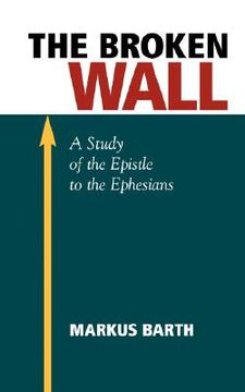portada the broken wall: a study of the epistle to the ephesians (en Inglés)