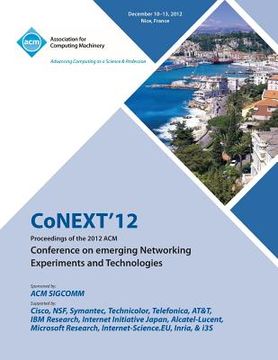 portada Conext 12 Proceedings of the 2012 ACM Conference on Emerging Networking Experiments and Technologies (en Inglés)