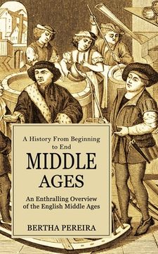 portada Middle Ages: A History From Beginning to End (An Enthralling Overview of the English Middle Ages) (en Inglés)