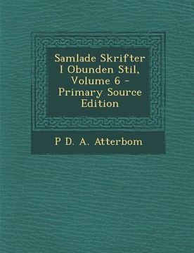 portada Samlade Skrifter I Obunden Stil, Volume 6 (en Sueco)