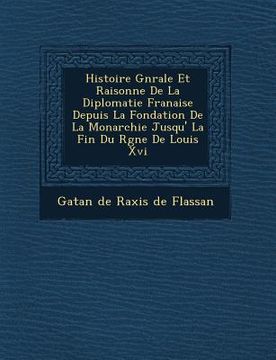 portada Histoire G N Rale Et Raisonn E de La Diplomatie Fran Aise Depuis La Fondation de La Monarchie Jusqu' La Fin Du R Gne de Louis XVI (en Francés)