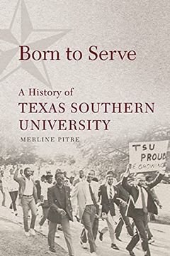 portada Born to Serve: A History of Texas Southern University (14) (Race and Culture in the American West Series) (en Inglés)