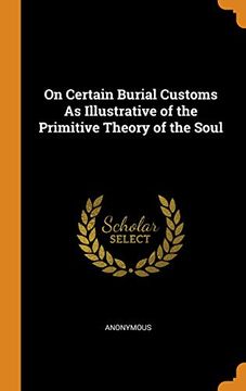 portada On Certain Burial Customs as Illustrative of the Primitive Theory of the Soul 