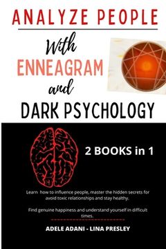 Analyze People with Enneagram and Dark Psychology: Learn how to influence people, master the hidden secrets for avoid toxic relationships and stay hea (en Inglés)