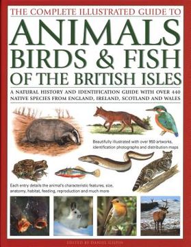 The Complete Illustrated Guide to Animals, Birds & Fish of the British Isles: A Natural History and Identification Guide with Over 440 Native Species (en Inglés)