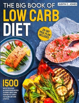 portada The Big Book Of Low Carb Diet: 1500 Days Of Delicious No-Sugar Added Recipes To Forget About Carb Counting Yet Living a Fulfilling Low-Carb Lifestyle