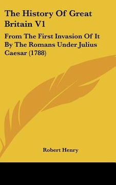 portada the history of great britain v1: from the first invasion of it by the romans under julius caesar (1788) (en Inglés)