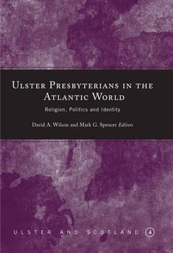 portada Ulster Presbyterians in the Atlantic World: Religion, Politics and Identity Volume 4 (en Inglés)